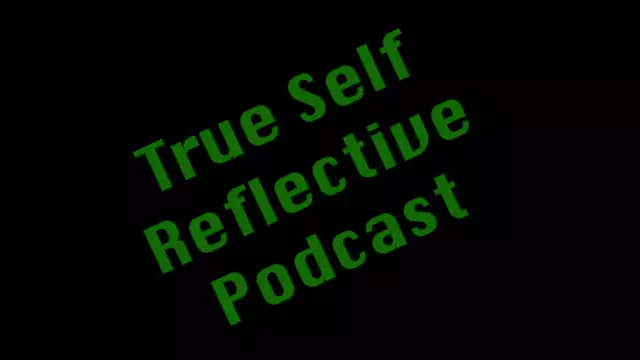 True Self Reflective Podcast - EP 1
