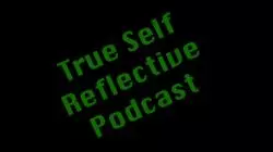 True Self Reflective Podcast - EP 1